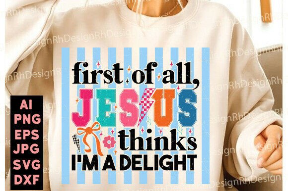 Jesus Thinks I’m a Delight PNG: T-Shirt Designs
