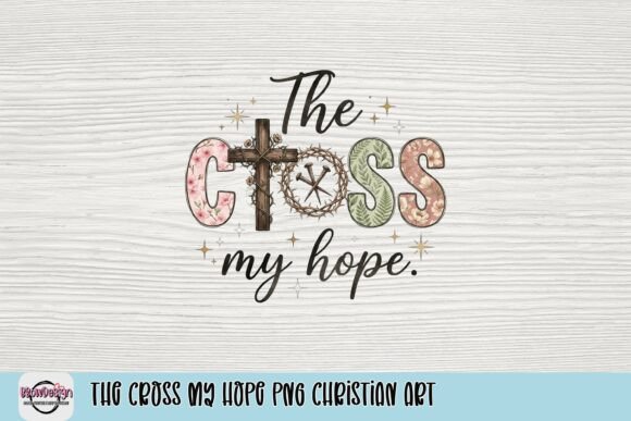 The Cross My Hope PNG Christian Art T-Shirt Designs
